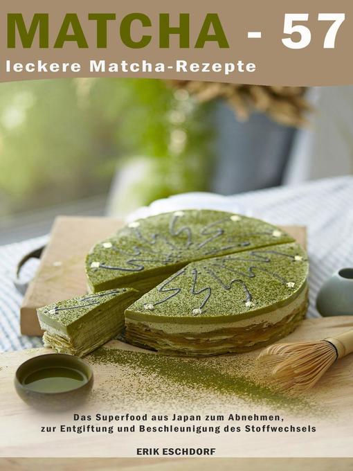 Title details for Matcha--57 leckere Matcha-Rezepte by Erik Eschdorf - Available